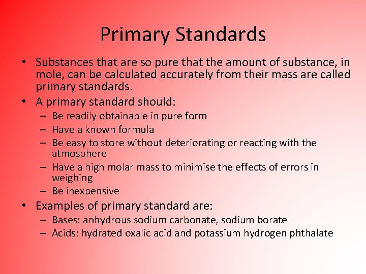 Primary Standards • Substances that are so pure that the amount of substance, in