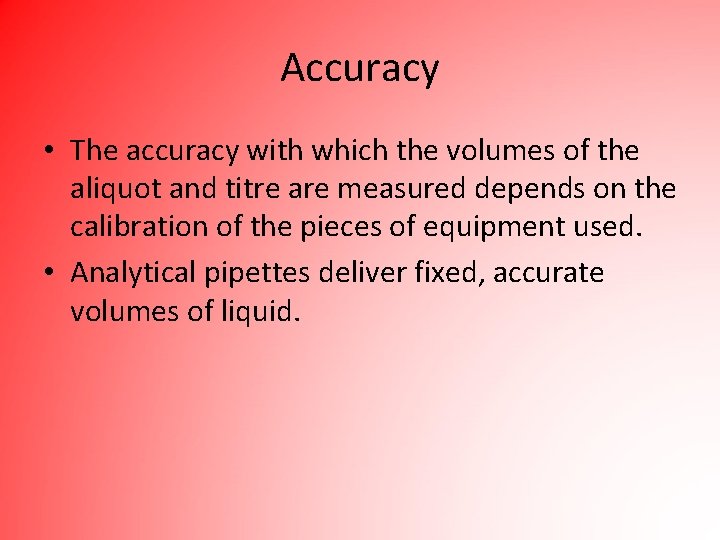 Accuracy • The accuracy with which the volumes of the aliquot and titre are