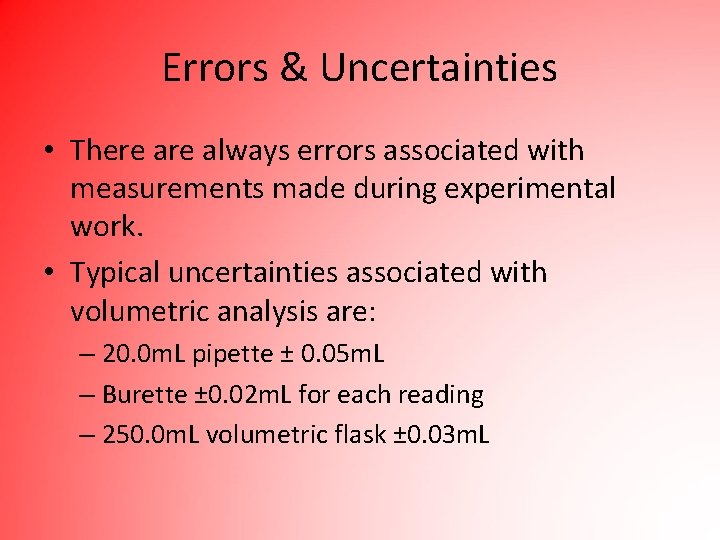 Errors & Uncertainties • There always errors associated with measurements made during experimental work.