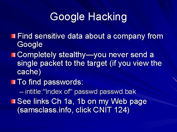 Google Hacking Find sensitive data about a company from Google Completely stealthy—you never send