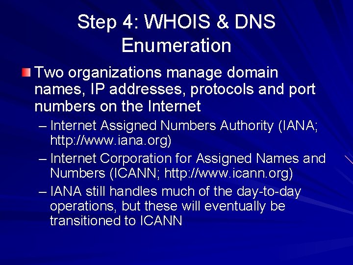 Step 4: WHOIS & DNS Enumeration Two organizations manage domain names, IP addresses, protocols