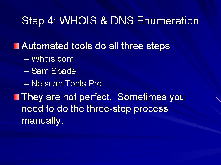 Step 4: WHOIS & DNS Enumeration Automated tools do all three steps – Whois.