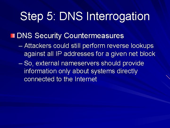 Step 5: DNS Interrogation DNS Security Countermeasures – Attackers could still perform reverse lookups