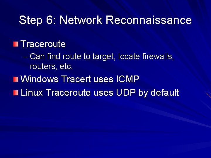 Step 6: Network Reconnaissance Traceroute – Can find route to target, locate firewalls, routers,