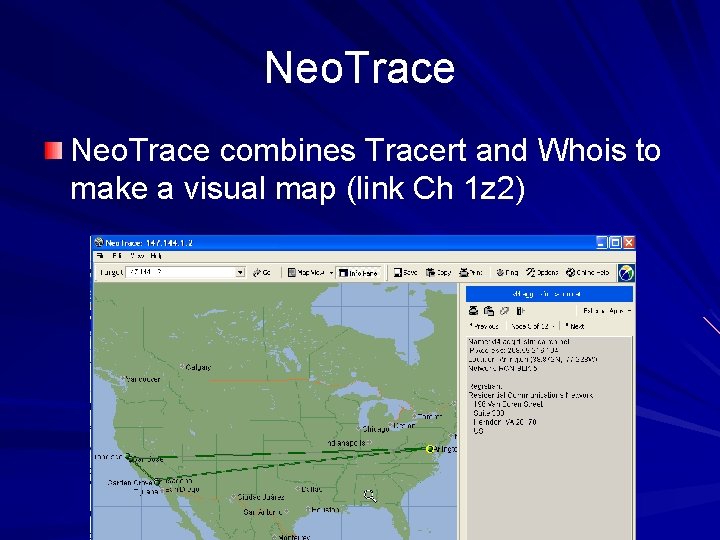 Neo. Trace combines Tracert and Whois to make a visual map (link Ch 1