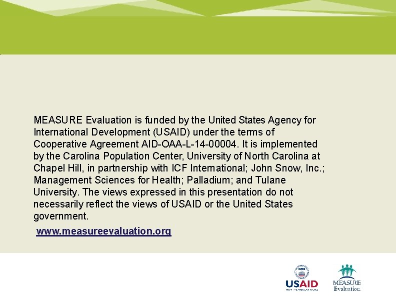 MEASURE Evaluation is funded by the United States Agency for International Development (USAID) under