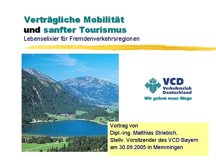 Verträgliche Mobilität und sanfter Tourismus Lebenselixier für Fremdenverkehrsregionen Vortrag von Dipl. -Ing. Matthias Striebich,