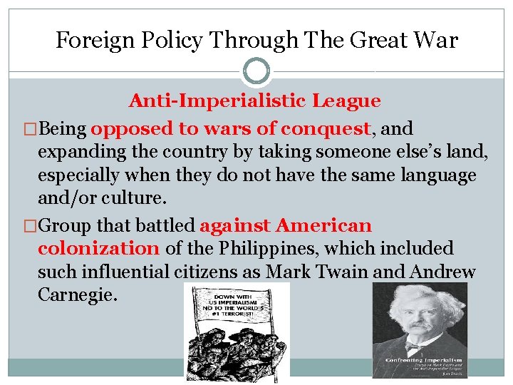 Foreign Policy Through The Great War Anti-Imperialistic League �Being opposed to wars of conquest, Foreign Policy Through The Great War Anti-Imperialistic League �Being opposed to wars of conquest,
