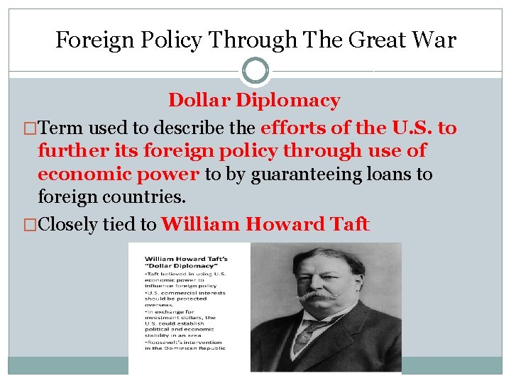 Foreign Policy Through The Great War Dollar Diplomacy �Term used to describe the efforts Foreign Policy Through The Great War Dollar Diplomacy �Term used to describe the efforts