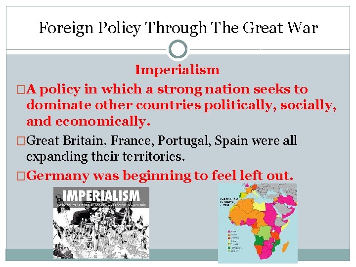 Foreign Policy Through The Great War Imperialism �A policy in which a strong nation Foreign Policy Through The Great War Imperialism �A policy in which a strong nation