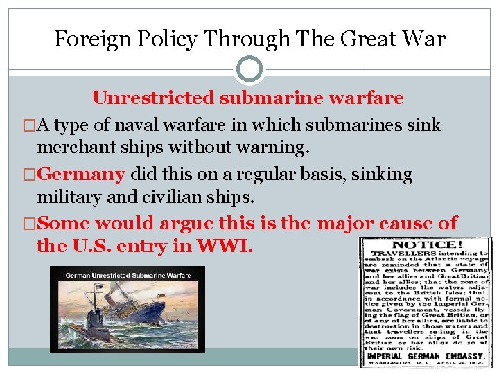 Foreign Policy Through The Great War Unrestricted submarine warfare �A type of naval warfare Foreign Policy Through The Great War Unrestricted submarine warfare �A type of naval warfare