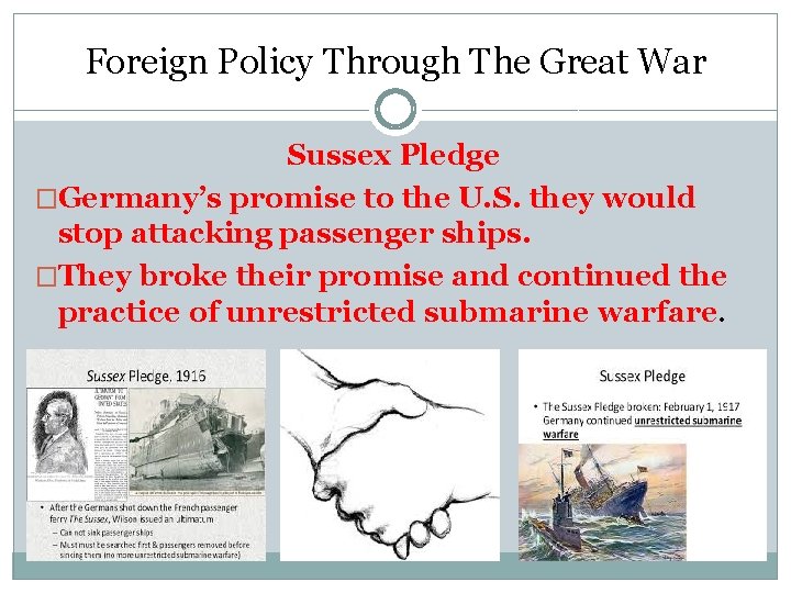 Foreign Policy Through The Great War Sussex Pledge �Germany’s promise to the U. S. Foreign Policy Through The Great War Sussex Pledge �Germany’s promise to the U. S.