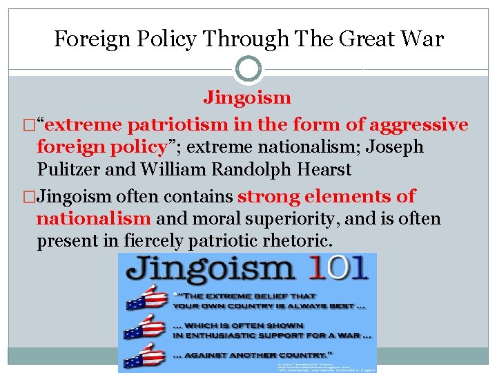 Foreign Policy Through The Great War Jingoism �“extreme patriotism in the form of aggressive Foreign Policy Through The Great War Jingoism �“extreme patriotism in the form of aggressive