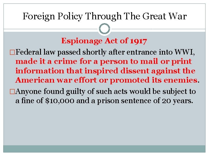 Foreign Policy Through The Great War Espionage Act of 1917 �Federal law passed shortly Foreign Policy Through The Great War Espionage Act of 1917 �Federal law passed shortly