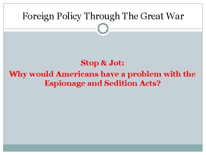 Foreign Policy Through The Great War Stop & Jot: Why would Americans have a Foreign Policy Through The Great War Stop & Jot: Why would Americans have a