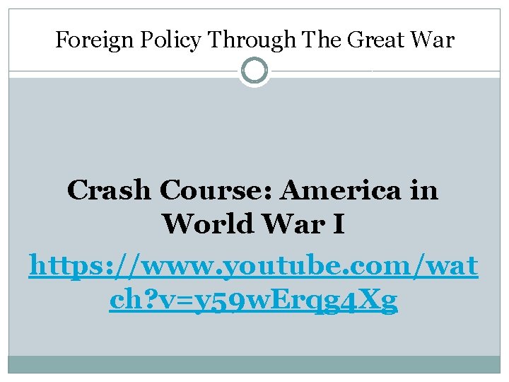 Foreign Policy Through The Great War Crash Course: America in World War I https: Foreign Policy Through The Great War Crash Course: America in World War I https: