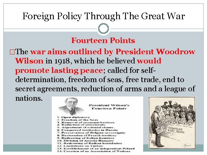 Foreign Policy Through The Great War Fourteen Points �The war aims outlined by President Foreign Policy Through The Great War Fourteen Points �The war aims outlined by President