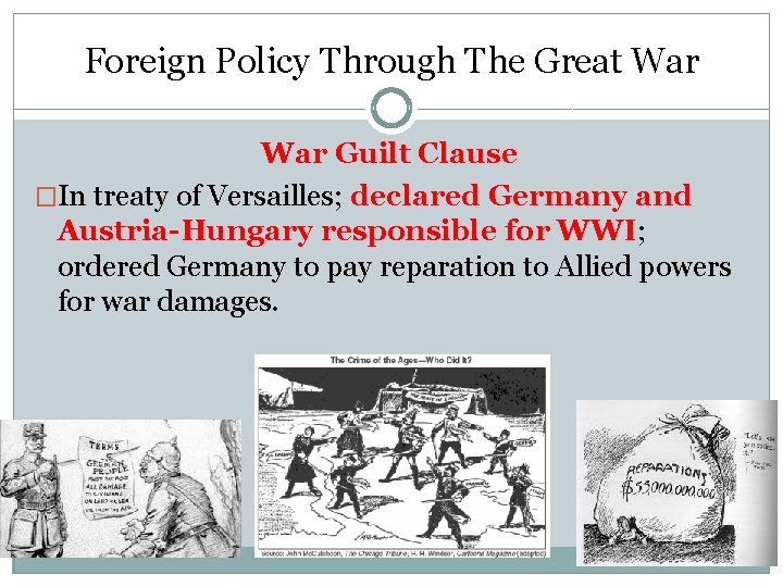 Foreign Policy Through The Great War Guilt Clause �In treaty of Versailles; declared Germany Foreign Policy Through The Great War Guilt Clause �In treaty of Versailles; declared Germany