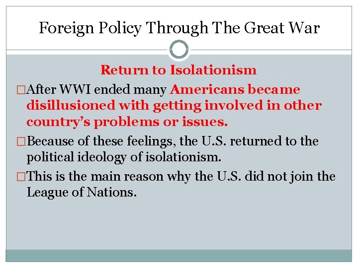 Foreign Policy Through The Great War Return to Isolationism �After WWI ended many Americans Foreign Policy Through The Great War Return to Isolationism �After WWI ended many Americans