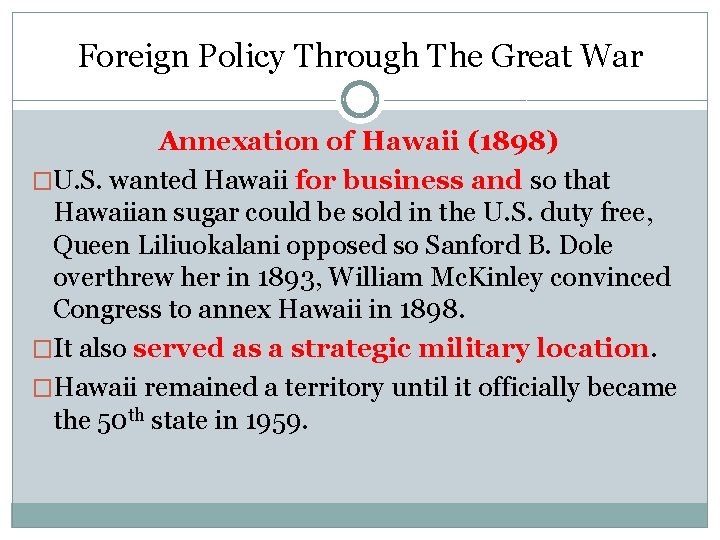Foreign Policy Through The Great War Annexation of Hawaii (1898) �U. S. wanted Hawaii Foreign Policy Through The Great War Annexation of Hawaii (1898) �U. S. wanted Hawaii