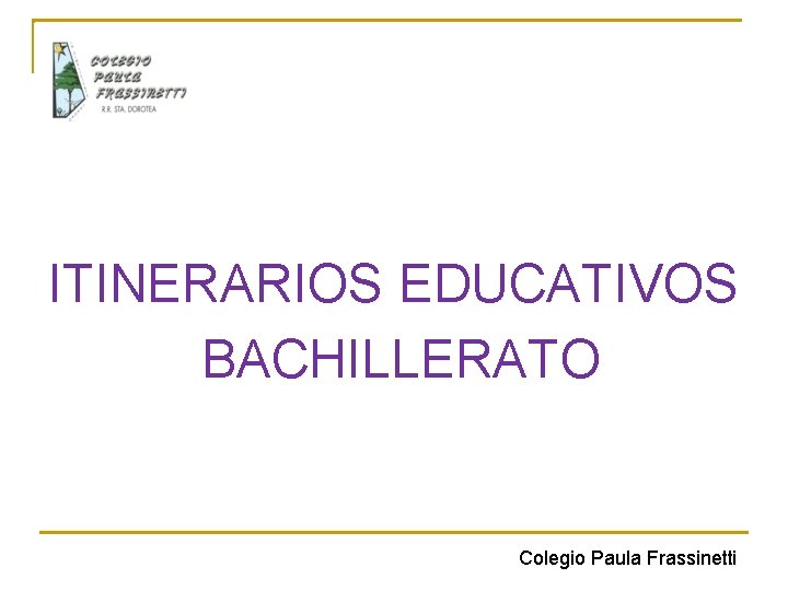 ITINERARIOS EDUCATIVOS BACHILLERATO Colegio Paula Frassinetti 