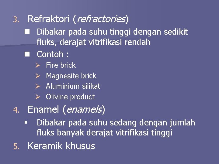 3. Refraktori (refractories) n Dibakar pada suhu tinggi dengan sedikit fluks, derajat vitrifikasi rendah