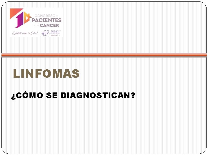 LINFOMAS ¿CÓMO SE DIAGNOSTICAN? 