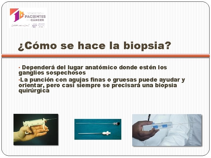 ¿Cómo se hace la biopsia? • Dependerá del lugar anatómico donde estén los ganglios