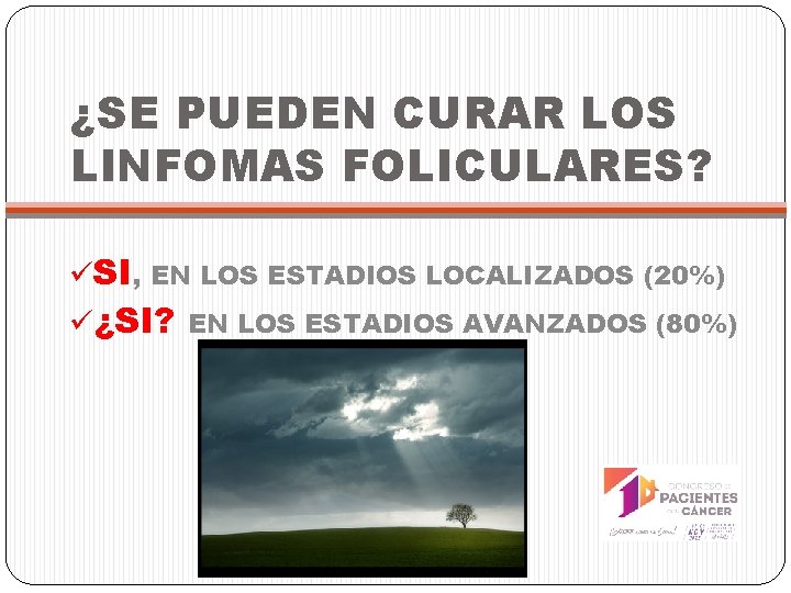 ¿SE PUEDEN CURAR LOS LINFOMAS FOLICULARES? üSI, EN LOS ESTADIOS LOCALIZADOS (20%) ü¿SI? EN