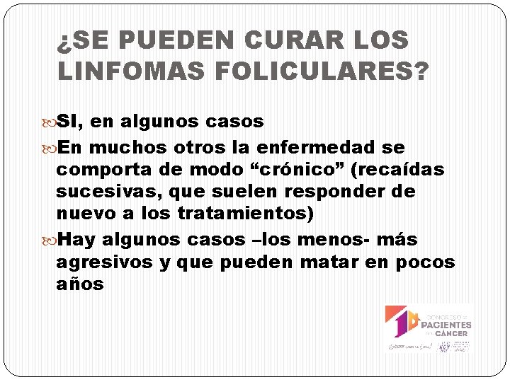 ¿SE PUEDEN CURAR LOS LINFOMAS FOLICULARES? SI, en algunos casos En muchos otros la
