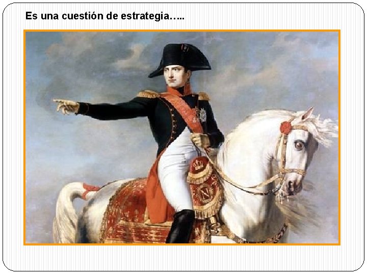Es una cuestión de estrategia…. . 