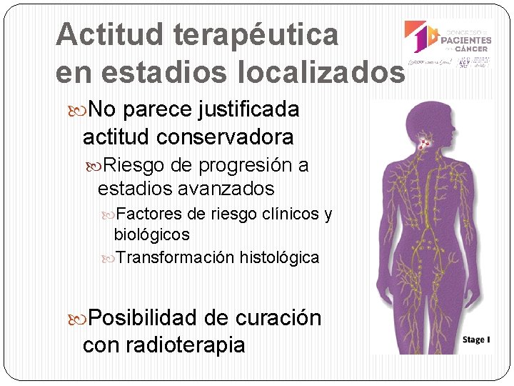 Actitud terapéutica en estadios localizados No parece justificada actitud conservadora Riesgo de progresión a