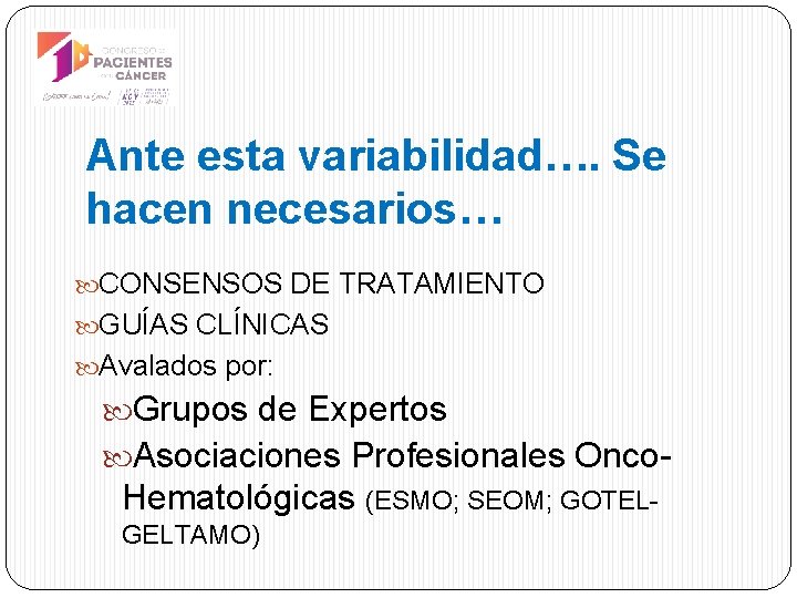 Ante esta variabilidad…. Se hacen necesarios… CONSENSOS DE TRATAMIENTO GUÍAS CLÍNICAS Avalados por: Grupos