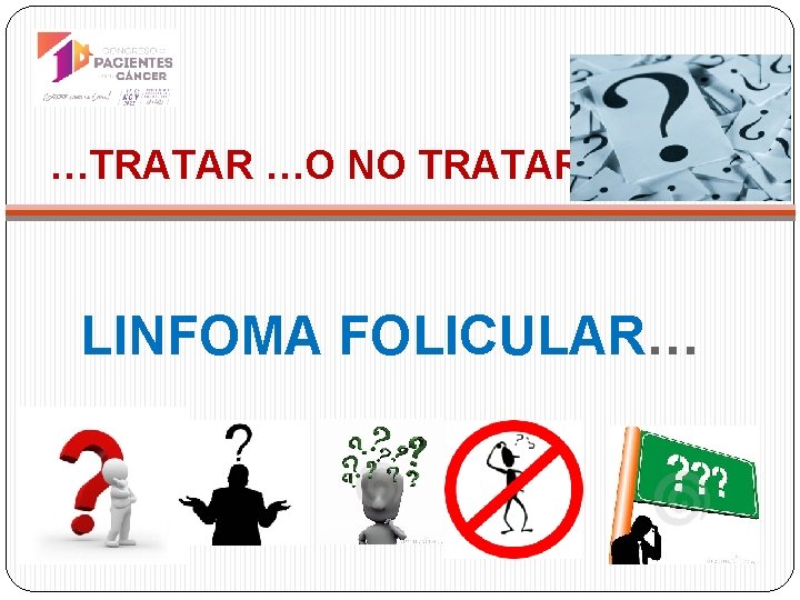 …TRATAR …O NO TRATAR… LINFOMA FOLICULAR… 