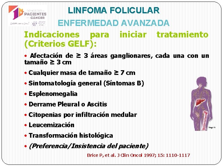 LINFOMA FOLICULAR ENFERMEDAD AVANZADA Indicaciones para iniciar tratamiento (Criterios GELF): • Afectación de ≥