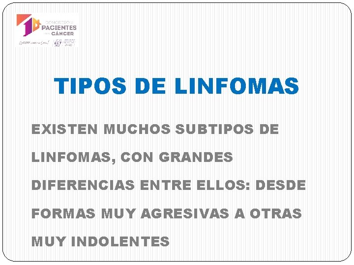 TIPOS DE LINFOMAS EXISTEN MUCHOS SUBTIPOS DE LINFOMAS, CON GRANDES DIFERENCIAS ENTRE ELLOS: DESDE