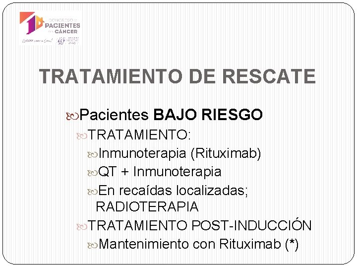 TRATAMIENTO DE RESCATE Pacientes BAJO RIESGO TRATAMIENTO: Inmunoterapia (Rituximab) QT + Inmunoterapia En recaídas