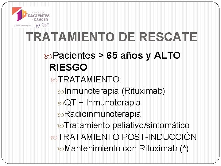 TRATAMIENTO DE RESCATE Pacientes > 65 años y ALTO RIESGO TRATAMIENTO: Inmunoterapia (Rituximab) QT