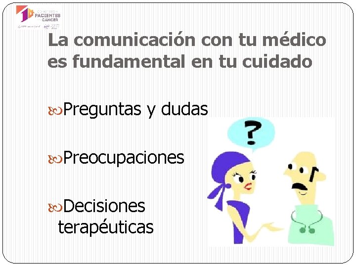 La comunicación con tu médico es fundamental en tu cuidado Preguntas y dudas Preocupaciones