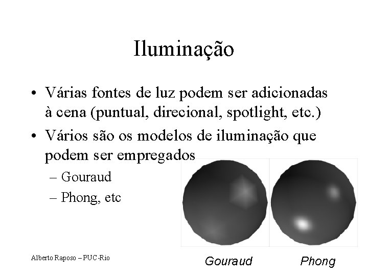 Iluminação • Várias fontes de luz podem ser adicionadas à cena (puntual, direcional, spotlight,