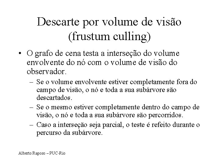 Descarte por volume de visão (frustum culling) • O grafo de cena testa a