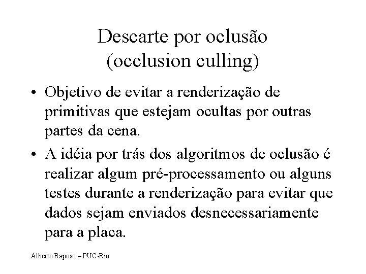 Descarte por oclusão (occlusion culling) • Objetivo de evitar a renderização de primitivas que