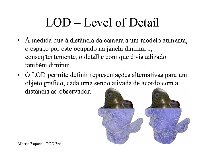LOD – Level of Detail • À medida que à distância da câmera a