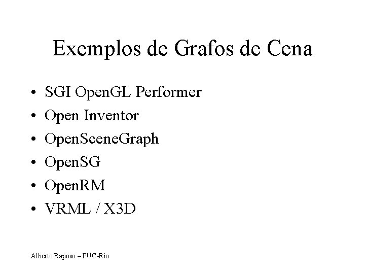 Exemplos de Grafos de Cena • • • SGI Open. GL Performer Open Inventor