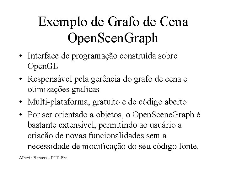 Exemplo de Grafo de Cena Open. Scen. Graph • Interface de programação construída sobre