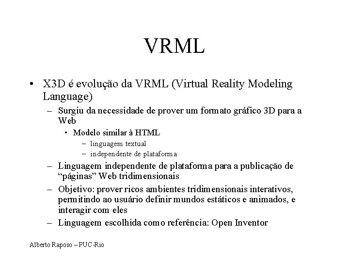 VRML • X 3 D é evolução da VRML (Virtual Reality Modeling Language) –