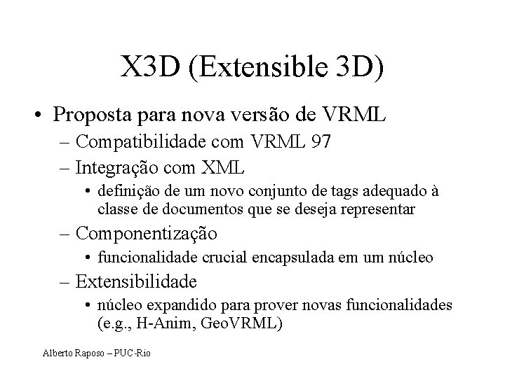 X 3 D (Extensible 3 D) • Proposta para nova versão de VRML –