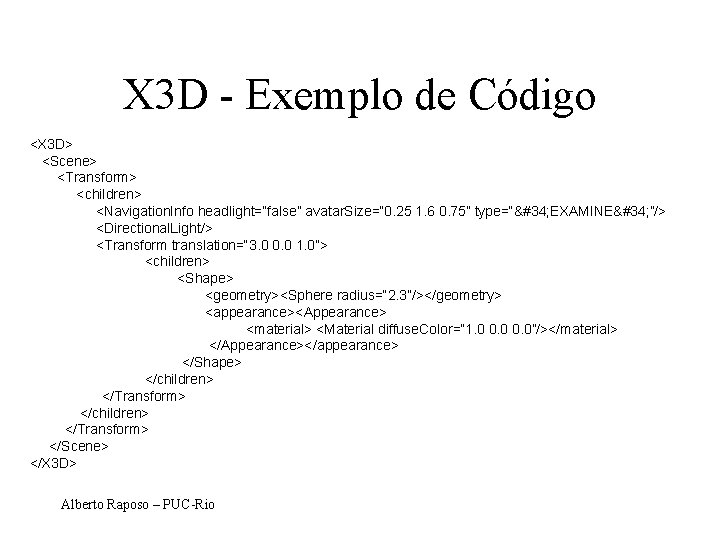 X 3 D - Exemplo de Código <X 3 D> <Scene> <Transform> <children> <Navigation.