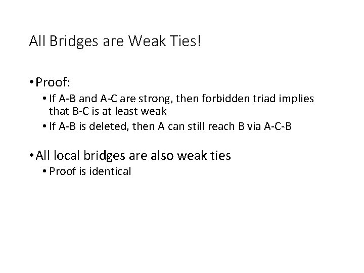 All Bridges are Weak Ties! • Proof: • If A-B and A-C are strong,