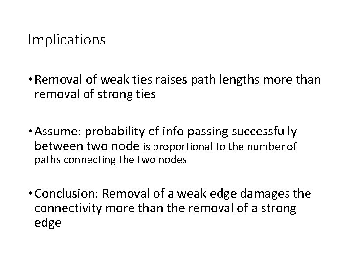 Implications • Removal of weak ties raises path lengths more than removal of strong